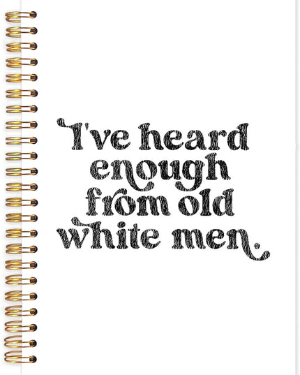 Funny Political Feminist Spiral Journal Notebook 5.5x8.3in, Women Empowerment Gifts Journal, Feminist Gifts Notebooks for Note Taking, I've Heard Enough From Old White Men Hardcover Notebook
