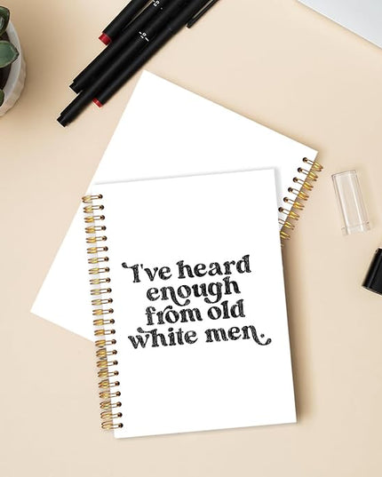 Funny Political Feminist Spiral Journal Notebook 5.5x8.3in, Women Empowerment Gifts Journal, Feminist Gifts Notebooks for Note Taking, I've Heard Enough From Old White Men Hardcover Notebook