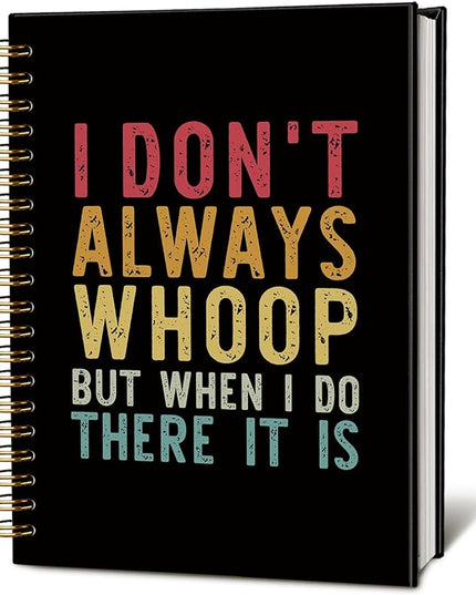 Funny Notebooks Journal, I Don't Always Whoop But When I Do Funny Notebooks for Work, Funny Office Supplies, Funny Office Gifts for Coworkers, Funny Hardcover Spiral Notebook 5.5x8.3 Inch