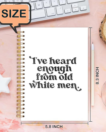 Funny Political Feminist Spiral Journal Notebook 5.5x8.3in, Women Empowerment Gifts Journal, Feminist Gifts Notebooks for Note Taking, I've Heard Enough From Old White Men Hardcover Notebook