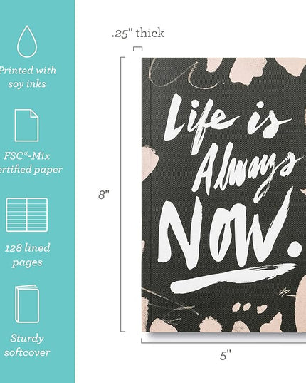 Compendium Softcover Journal - Life is Always Now. – A Write Now Journal with 128 Lined Pages, 5″W x 8″H