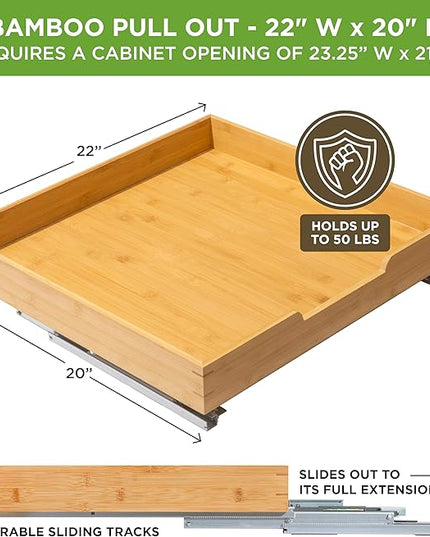 HOLDN’ STORAGE Bamboo Wooden Pull out Cabinet Organizer. 22" W x 21" D - Requires At Least a 23.25" W x 21" D. Cabinet Opening. W/Lifetime Limited Warranty. Bamboo Tray and Heavy gauge metal rails